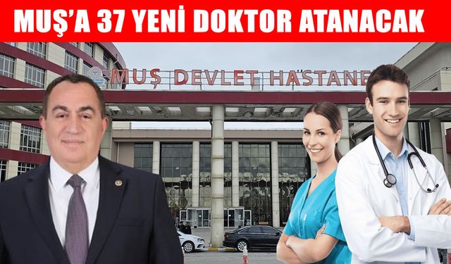 Muş sağlıkta güçleniyor: 37 yeni doktor kadrosu açıldı