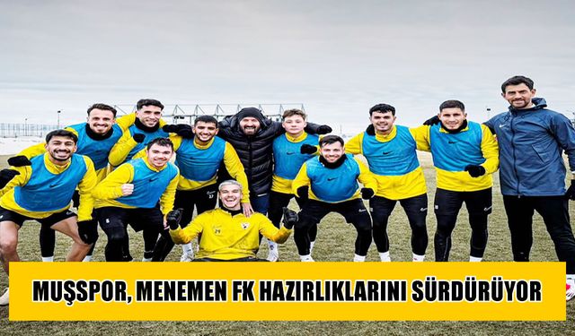 Muşspor’da Menemen FK mesaisi devam ediyor