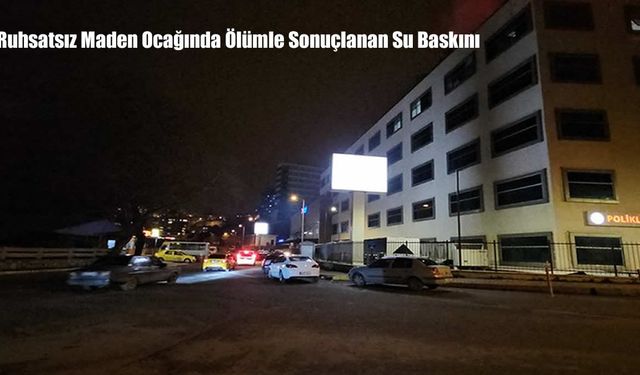Zonguldak’ta ruhsatsız maden ocağını su bastı: 1 ölü, 1 ağır yaralı