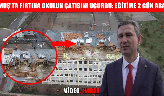 Muş’ta fırtına okulun çatısını uçurdu, okul tatil edildi