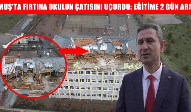Muş’ta fırtına okulun çatısını uçurdu, okul tatil edildi