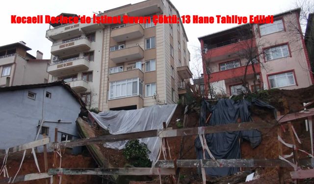 Kocaeli Derince’de İstinat Duvarı Çöktü: 13 Hane Tahliye Edildi