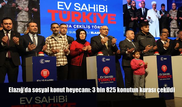 Elazığ’da sosyal konut heyecanı: 3 bin 825 konutun kurası çekildi