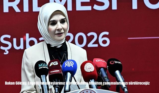 Bakan Göktaş: Engelli vatandaşlarımız için istihdamı büyüten çalışmalarımızı sürdüreceğiz