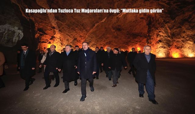 Kasapoğlu'ndan Tuzluca Tuz Mağaraları'na övgü: "Mutlaka gidin görün"