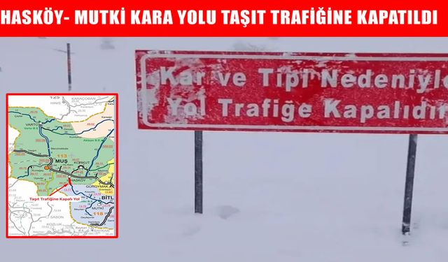 Muş’ta kar ve tipi şiddetini artırdı: Hasköy-Mutki yolu trafiğe kapatıldı