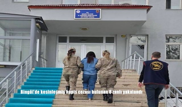 Bingöl’de kesinleşmiş hapis cezası bulunan 8 zanlı yakalandı