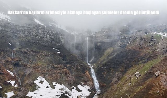 Hakkari'de karların erimesiyle akmaya başlayan şelaleler dronla görüntülendi