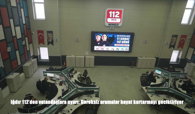 Iğdır 112’den uyarı: Gereksiz aramalar acil müdahaleyi geciktiriyor