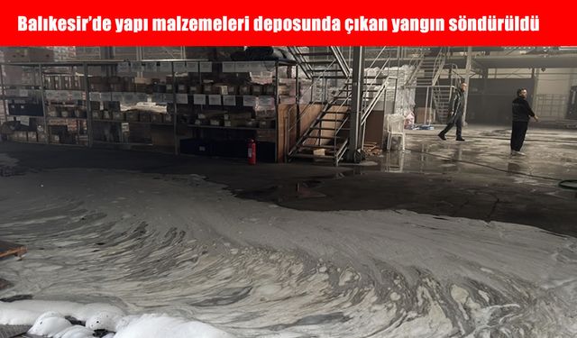 Balıkesir'de yapı malzemeleri deposunda çıkan yangın söndürüldü