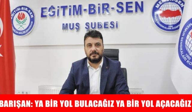Eğitim-Bir-Sen Muş Şube Başkanı Barışan: Özlük ve özgürlük mücadelemizin 34’üncü iftihar yılı