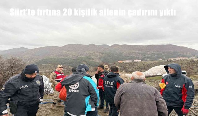 Siirt’te fırtına 20 kişilik ailenin çadırını yıktı