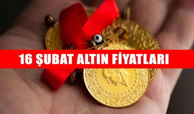 16 Şubat 2026 altın fiyatları: Gram, Çeyrek ve Ons Altında güncel rakamlar