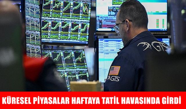 Küresel piyasalar haftaya tatil havasında girdi