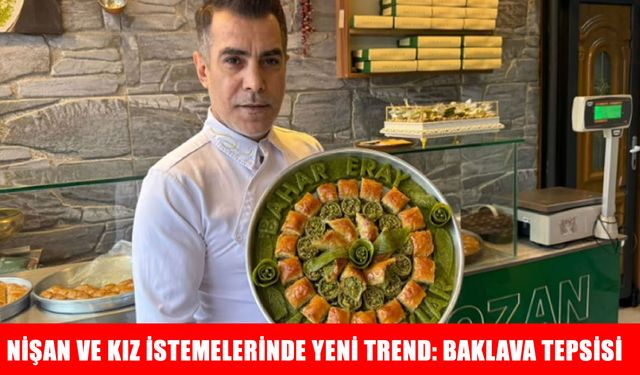 Kız isteme tepsilerinde "Tatlı" değişim