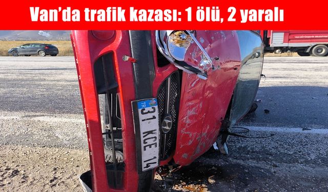 Van'da trafik kazası: 1 ölü, 2 yaralı
