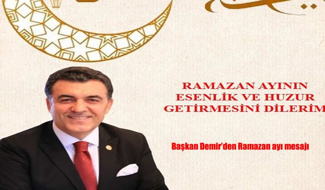Faruk Demir’den Ramazan Mesajı: Birlik ve Paylaşma Vurgusu