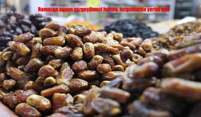 Elazığ’da Ramazan hareketliliği: Hurma tezgâhlarda yerini aldı