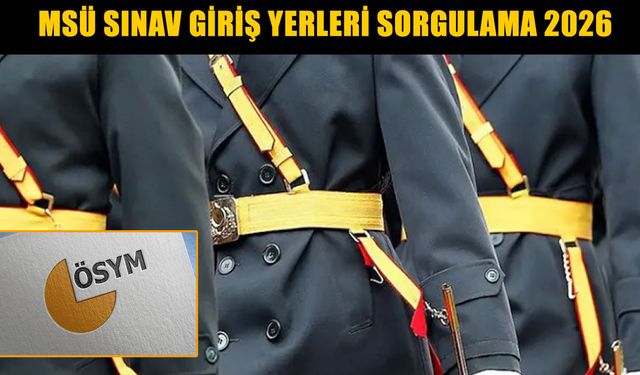 ÖSYM 2026-MSÜ sınav giriş belgelerini erişime açtı: MSÜ sınav giriş yerleri sorgulama