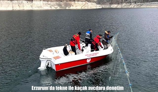 Erzurum’da tekne ile kaçak avcılara denetim