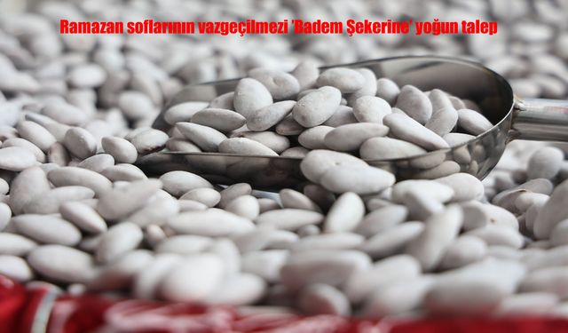 Elazığ'da badem şekerine yoğun talep