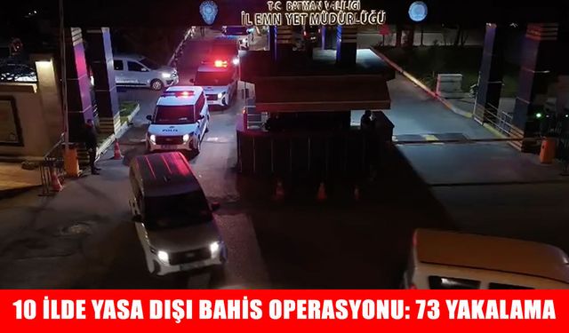 Batman merkezli 10 ilde düzenlenen yasa dışı bahis operasyonunda 73 şüpheli yakalandı