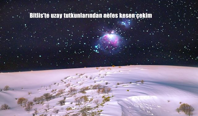 Bitlis’te uzay tutkunlarından nefes kesen çekim