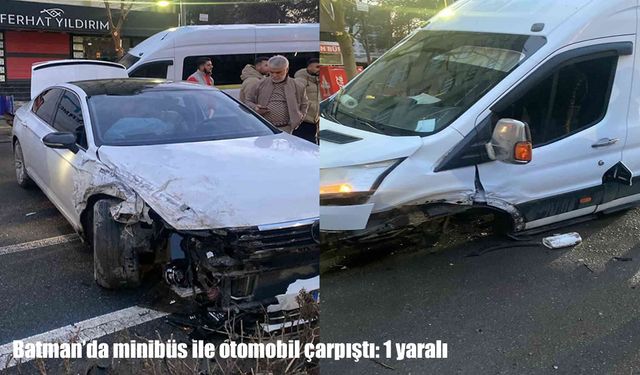 Batman’da minibüs ile otomobil çarpıştı: 1 yaralı