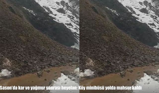 Sason’da heyelan: Köy minibüsü yolda mahsur kaldı