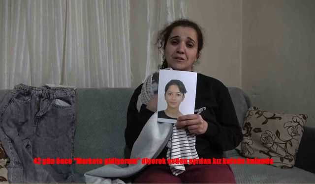 “Markete Gidiyorum” Diyen 16 Yaşındaki Kız 6 Hafta Sonra Ortaya Çıktı