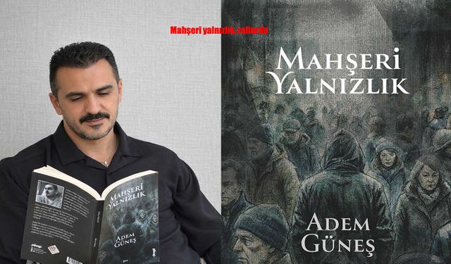 Erzurumlu şair Adem Güneş’in ilk kitabı Mahşeri Yalnızlık raflarda