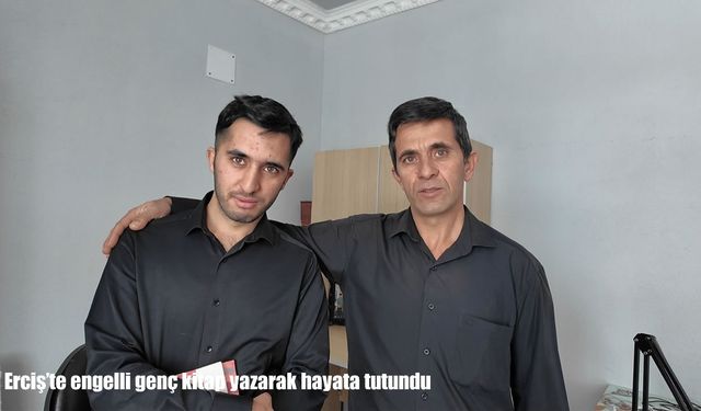 Erciş’te engelli genç kitap yazarak hayata tutundu