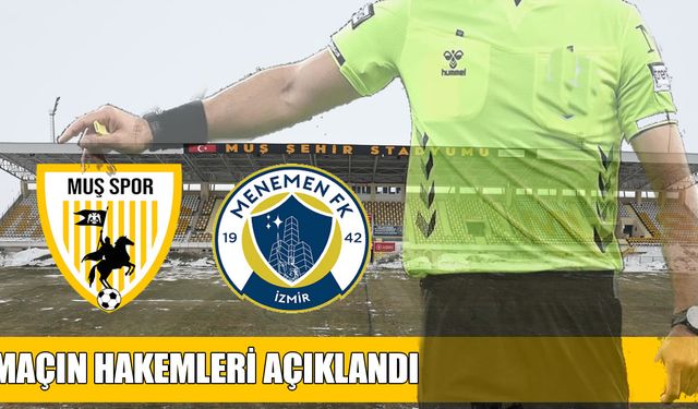 Muşspor-Menemen FK maçının hakemleri açıklandı