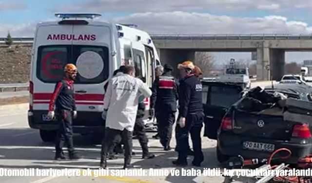 Otomobil bariyerlere saplandı: Anne ve baba öldü, kız çocukları yaralandı