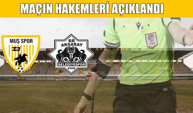 Muşspor-Aksaray maçının hakemleri açıklandı