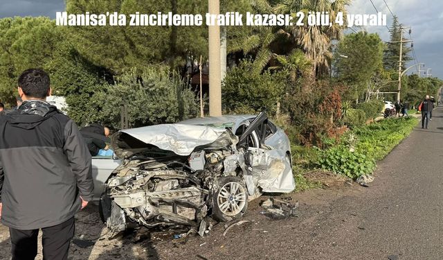 Manisa'da feci kaza: 2 ölü, 4 yaralı
