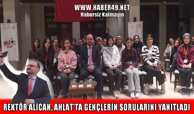 MAUN Rektörü Alican, Ahlat’ta gençlerle buluştu