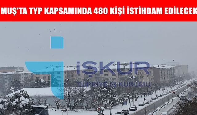 Muş’ta iş arayanlara müjde: 480 kişi istihdam edilecek