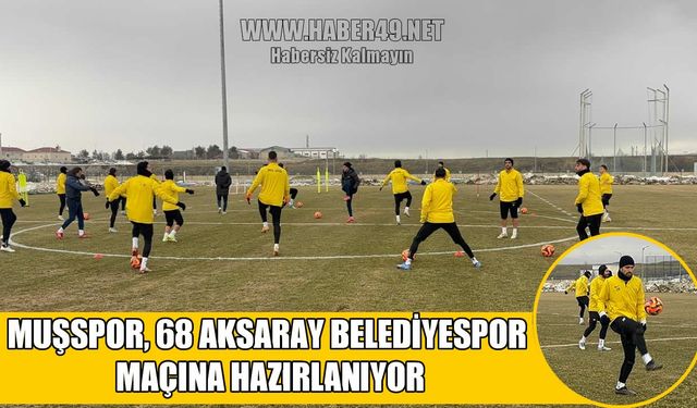 Muşspor, Aksaray maçı için tempo artırdı