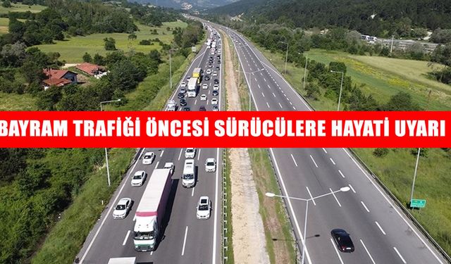 Emniyetten bayram trafiği öncesi sürücülere uyarı