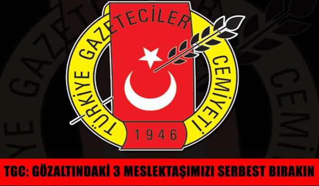Gazetecilik suç değildir: TGC’den meslektaşları için özgürlük çağrısı