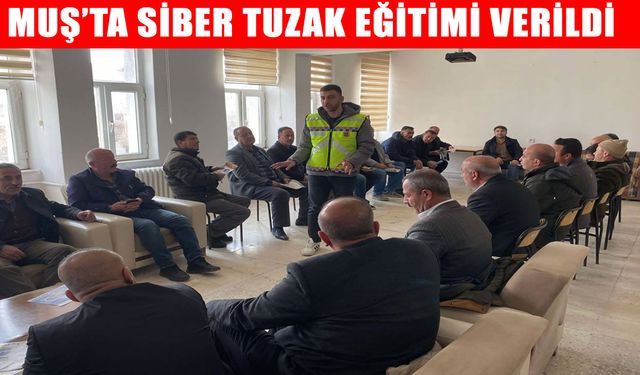 Muş jandarmasından vatandaşlara "Siber Tuzak" eğitimi