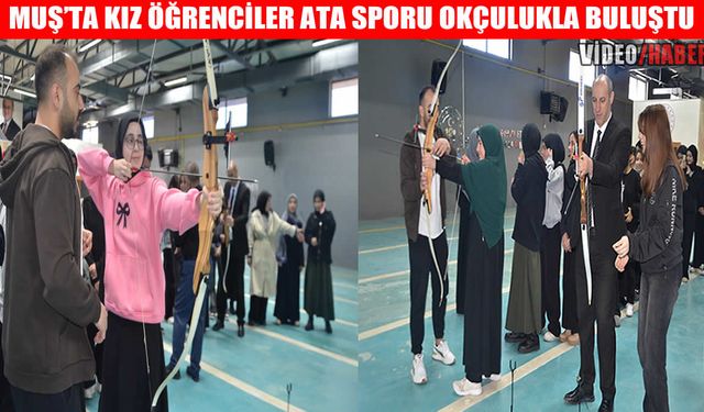 Muş’ta 322 kız öğrenci okçulukla tanıştı
