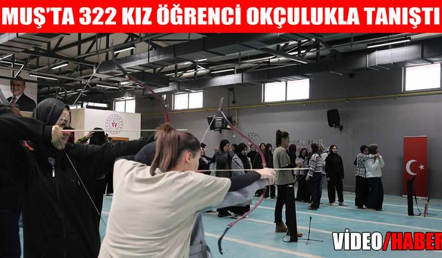 Okçuluk geleneği Muş’ta yaşatıldı: 322 kız öğrenci eğitim aldı