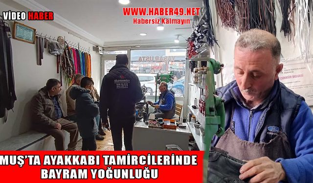 Fiyatlar arttı, vatandaşlar tamire yöneldi: Muş’ta ayakkabı tamircilerinde bayram hareketliliği