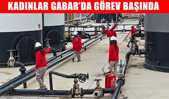 Gabar'da Türkiye'nin enerjisine güç katan kadınlar 8 Mart'ta da görev başında