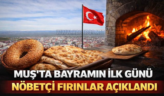 Muş’ta bayramın ilk günü nöbetçi fırınlar ve zabıta listesi açıklandı