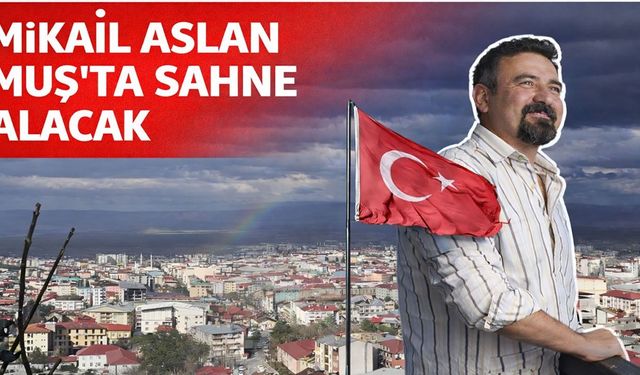 Mikail Aslan Muş'ta konser verecek