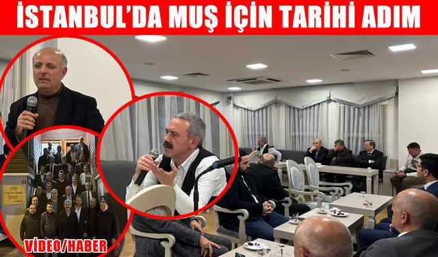 İstanbul’da Muş için güç birliği: Ulvi Eroğlu liderliğinde tarihi federasyon kararı