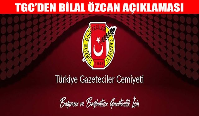 Türkiye Gazeteciler Cemiyeti: Gazeteci Bilal Özcan serbest bırakılmalıdır